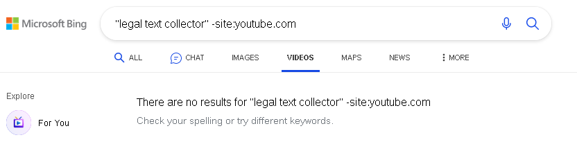 Bing shows 'There are no results for "legal text collector" -site:youtube.com'